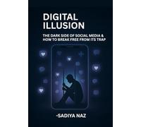 Digital Illusion: The Dark Side of Social Media & How to Break Free From Its Trap