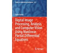Digital Image Processing, Analysis and Computer Vision Using Nonlinear Partial Differential Equations (Studies in Computational Intelligence, 1211)