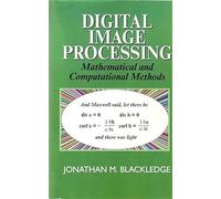 Digital Image Processing: Mathematical and Computational Methods (Woodhead Publishing Series in Electronic and Optical Materials)