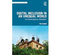 Digital Inclusion in an Unequal World: An Emancipatory Manifesto (Rethinking Development)