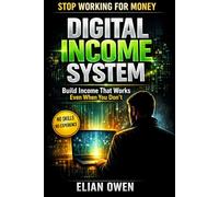 DIGITAL INCOME SYSTEM: Build Income That Does Not Depend on Your Time