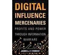 Digital Influence Mercenaries: Profits and Power Through Information Warfare