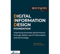Digital Information Design Foundation : Improving Business Performance Through Better Use of Information and Technology