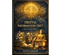 Digital Information Diet: How to Clean Mind (Life and Society)