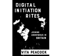 Digital Initiation Rites : Joining Anonymous in Britain
