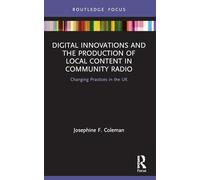 Digital Innovations and the Production of Local Content in Community Radio: Changing Practices in the UK (Disruptions)