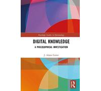 Digital Knowledge: A Philosophical Investigation (Routledge Studies in Epistemology)