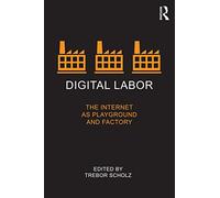 Digital Labor: The Internet as Playground and Factory