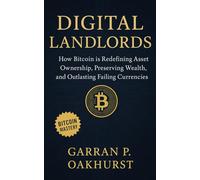 Digital Landlords: How Bitcoin is Redefining Asset Ownership, Preserving Wealth, and Outlasting Failing Currencies