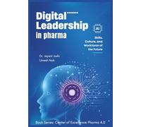 Digital Leadership in Pharma: Skills, Culture, and Workforce of the Future: 10 (Center of Excellence - Pharma 4.0)