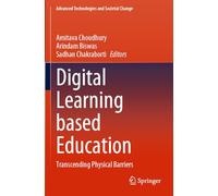 Digital Learning based Education: Transcending Physical Barriers (Advanced Technologies and Societal Change)
