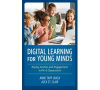 Digital Learning for Young Minds : Equity, Access, and Engagement in PK-6 Classrooms