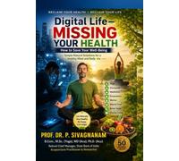 Digital Life-Missing Your Health: How to Save Your Well-Being Simple Natural Solutions for a Healthy Mind and Body