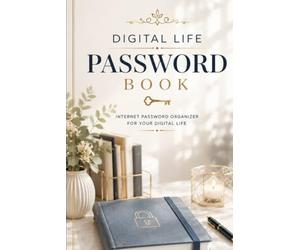 Digital Life Password Book: Internet Password Organizer for Email, Banking, Social Media, Streaming, Shopping, Cloud Storage, Smart Home Devices, Wi-Fi Networks and Secure Login Information