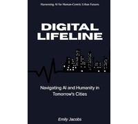 Digital Lifeline: Navigating AI and Humanity in Tomorrow's Cities: Harnessing AI for Human-Centric Urban Futures