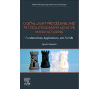 Digital Light Processing and Stereolithography Additive Manufacturing : Fundamentals, Applications, and Trends