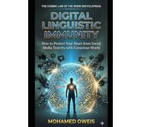 Digital Linguistic Immunity: How to Protect Your Heart from Social Media Toxicity with Conscious Words (The Cosmic Law of the Word Encyclopedia: The Supreme Edifice for Human Existence)