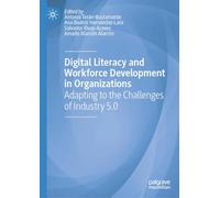 Digital Literacy and Workforce Development in Organizations: Adapting to the Challenges of Industry 5.0