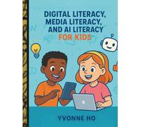 Digital Literacy, Media Literacy and AI Literacy For Kids (The Information Age Book Series Volume 1 Navigating Media, Digital and AI World)