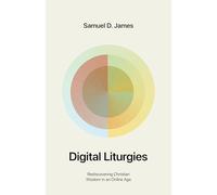 Digital Liturgies: Rediscovering Christian Wisdom in an Online Age (with Study Questions)