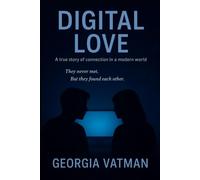 DIGITAL LOVE: A true story of connection in modern life