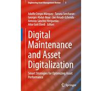 Digital Maintenance and Asset Digitalization: Smart Strategies for Optimizing Asset Performance: 5 (Engineering Asset Management Review, 5)