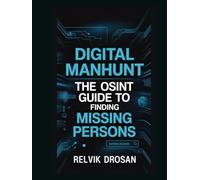 Digital Manhunt: The OSINT Guide to Finding Missing Persons