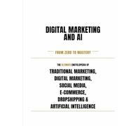 Digital Marketing & AI - From Zero to Mastery - Learn, Apply, Succeed: Master the future of Marketing & AI