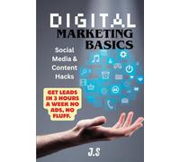 Digital Marketing Basics: Social Media & Content Hacks: Simple no-ad system to attract ready-to-buy clients weekly
