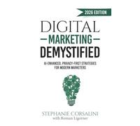 Digital Marketing Demystified: AI-Enhanced, Privacy-First Strategies for Modern Marketers