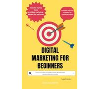 Digital Marketing for Beginners: Proven techniques to increase visibility, generate leads, and drive long-term success