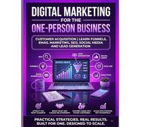 Digital Marketing for the One-Person Business: Customer Acquisition | Learn Funnels, Email Marketing, SEO, Social Media and Lead Generation (One-Person Digital Business Series)