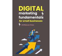 Digital Marketing Fundamentals: for Small Businesses