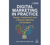 Digital Marketing in Practice: Design, Implement and Measure Effective Campaigns