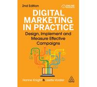Digital Marketing in Practice : Design, Implement and Measure Effective Campaigns