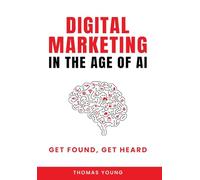 Digital Marketing in the Age of AI: Get Found, Get Heard