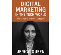 Digital Marketing in the Tech World: Your Guide to Modern Strategies