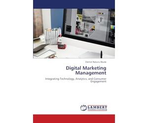 Digital Marketing Management: Integrating Technology, Analytics, and Consumer Engagement