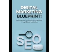 Digital Marketing Mastery: A Step-by-Step Guide to Grow Your Online Business, Build Your Brand, and Convert Leads: Includes 24 Detailed Chapters on ... Content Creation, PPC, Funnels & More