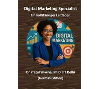Digital Marketing Specialist - Ein vollständiger Leitfaden: Von SEO bis Social Media - Kompetenzen aufbauen, Zertifizierungen erwerben und die Karriere vorantreiben (German)
