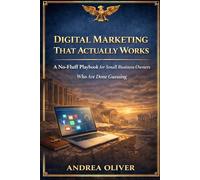 Digital Marketing That Actually Works: A Playbook for Small Business Owners Who Are Done Guessing (The Octavian Library)