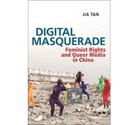 Digital Masquerade: Feminist Rights and Queer Media in China: 30 (Postmillennial Pop)
