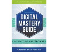 Digital Mastery Guide: AI YouTube Masterclass (AI & Automation Blueprint Series)