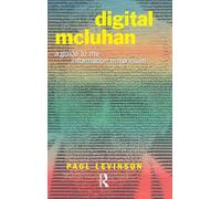 Digital McLuhan: A Guide to the Information Millennium