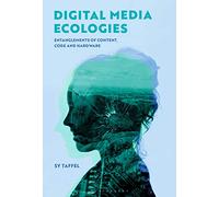 Digital Media Ecologies: Entanglements of Content, Code and Hardware