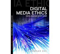 Digital Media Ethics (Digital Media and Society)