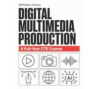 Digital Media for Teens: A Full-Year CTE Course in Graphic Design, Photography, Video & AI Skills - Create, Build a Portfolio & Launch a Career (Grades 7-12)