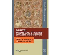 Digital Medieval Studies-Crusaders and Computers (Collection Development, Cultural Heritage, and Digital Humanities)