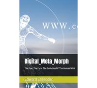 Digital_Meta_Morph: The Fear, The Cure, The Evolution OF The Human Mind