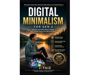 Digital Minimalism For Gen Z: A practical guide to rebuild your focus, habits, and time in the digital age